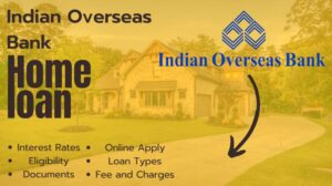 [2024] इंडियन ओवरसीज बैंक होम लोन कैसे मिलेगा | Indian Overseas Bank Home Loan Online Apply