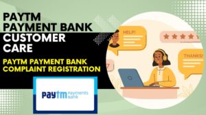 पेटीएम पेमेंट बैंक में शिकायत कैसे करें? | Paytm Payment Bank Customer Care Complaint Registration
