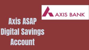जीरो बैलेंस से Axis ASAP Digital Savings Account कैसे खोलें | Axis ASAP Balance Limit, Charges, Review