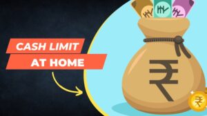 मैं घर पर कितना कैश रख सकता हूं? यहाँ जानें Cash Limit At Home 2024