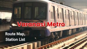 वाराणसी मेट्रो Varanasi Metro Project: Route Map, Stations List