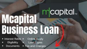 [2024] एमकैपिटल बिजनेस लोन कैसे मिलेगा? | Mcapital Business Loan Interest Rates, Eligibility, Documents, Apply