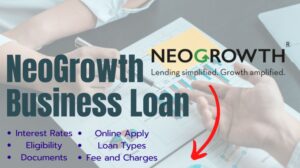 नियोग्रोथ बिज़नेस लोन कैसे मिलेगा? | NeoGrowth Business Loan Interest, Eligibility, Online apply