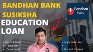 Bandhan Bank Susiksha Education Loan Interest Rates