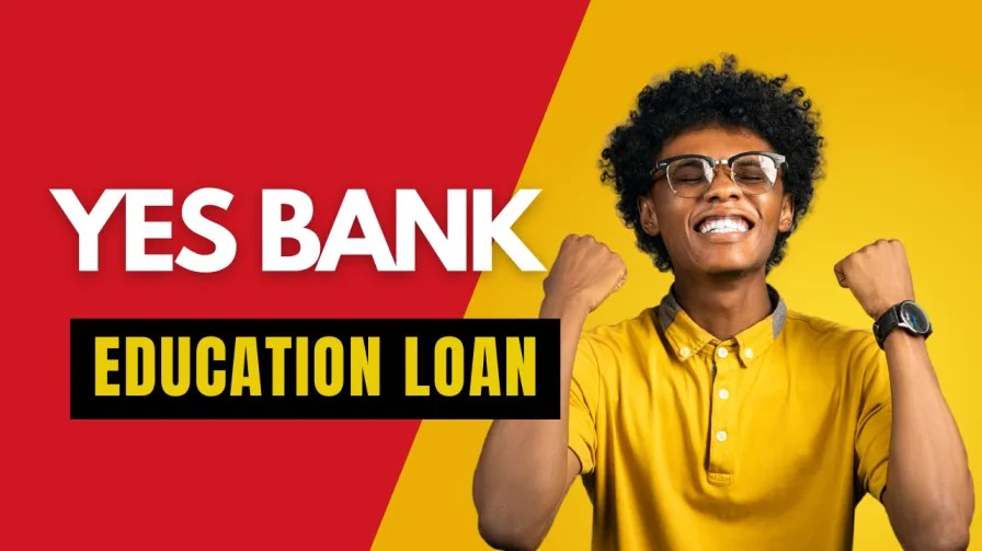 YES Bank Education Loan :यस बैंक का एजुकेशन लोन कैसे मिलेगा