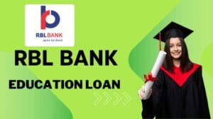 आरबीएल बैंक एजुकेशन लोन कैसे लें | RBL Bank Education Loan Interest Rates, Online Apply, Form Download