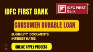 IDFC फर्स्ट बैंक के कंज्यूमर ड्यूरेबल लोन कैसे मिलेगा | IDFC First Bank Consumer Durable Loan Online Apply