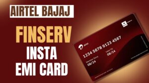 Airtel Bajaj Finserv Insta EMI Card Fees, Benefits, Review, Online Apply, Eligibility, Customer Care